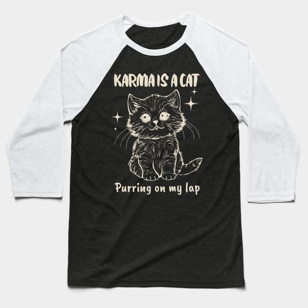 Karma Is A Cat Purring In My Lap Baseball T-Shirt by TayaDesign